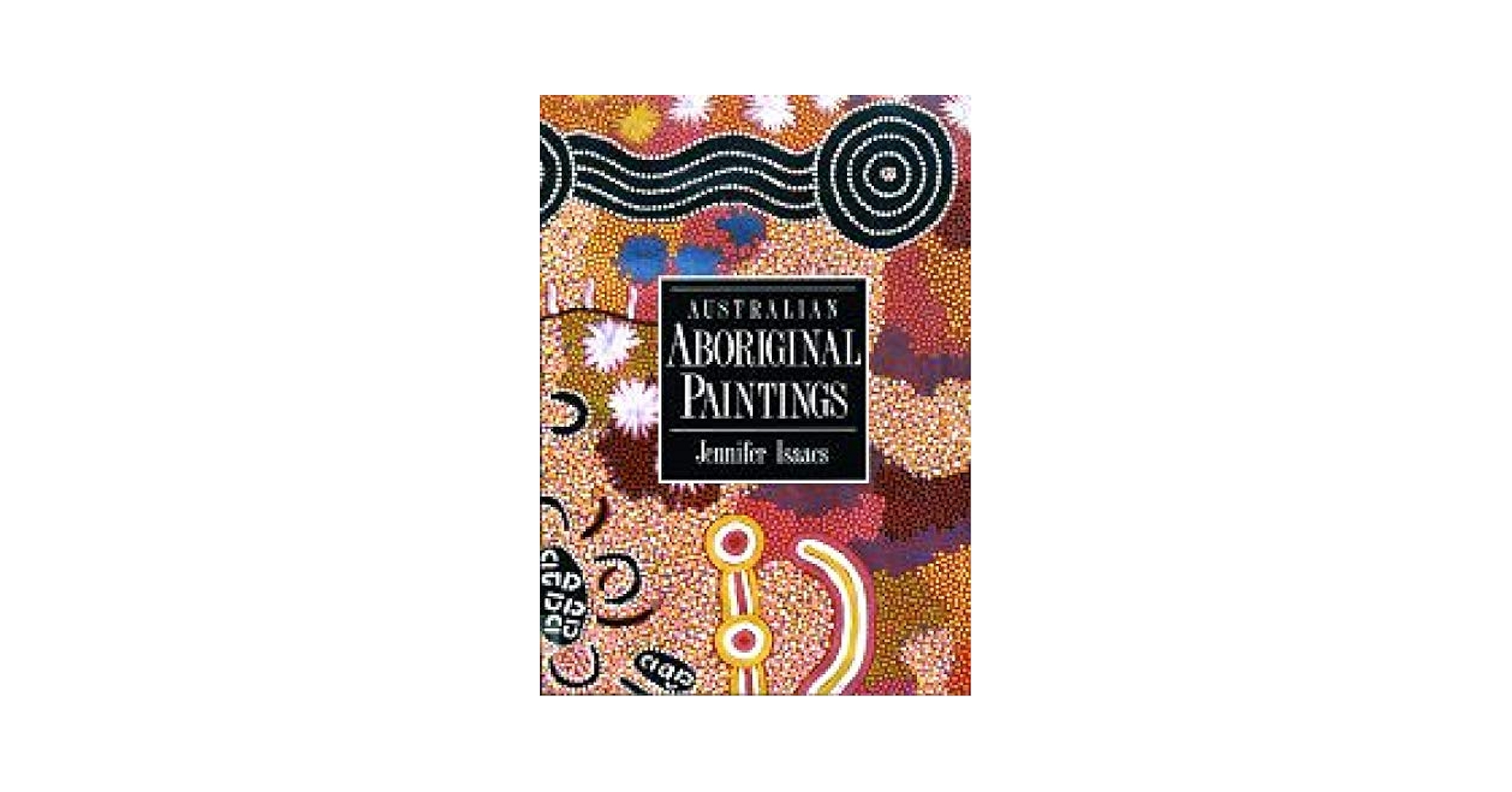 洋書 ABORIGINAL PAINTINGS  by Jeniffer Isaacs Australian Aboriginal Paintings: Isaacs, Jennifer